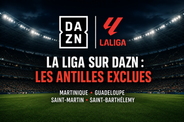LaLiga sur DAZN : la Martinique, la Guadeloupe, Saint-Martin et Saint-Barthélemy privées du championnat espagnol