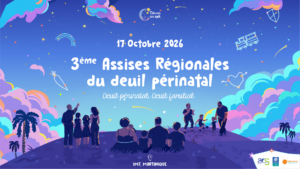 Deuil périnatal en Martinique, des familles vont témoigner de leur douleur et de leur reconstruction lors des 3es Assises régionales